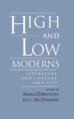 High and Low Moderns: Literature and Culture, 1889-1939 - cover