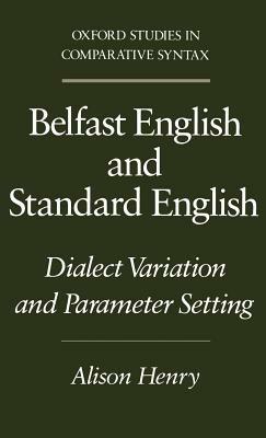 Belfast English and Standard English: Dialect Variation and Parameter Setting - Alison Henry - cover