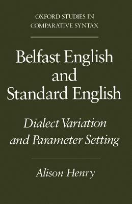 Belfast English and Standard English: Dialect Variation and Parameter Setting - Alison Henry - cover