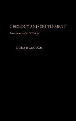 Geology and Settlement: Greco-Roman Patterns - Dora P. Crouch - cover