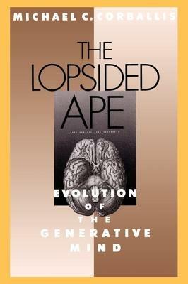 The Lopsided Ape: Evolution of the Generative Mind - Corballis - cover