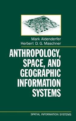 Anthropology, Space, and Geographic Information Systems - cover