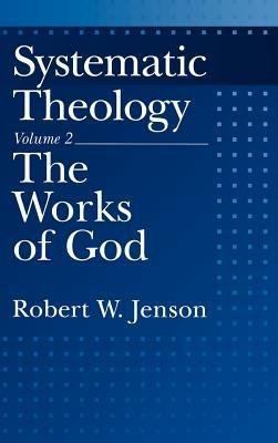Systematic Theology: Volume 2: The Works of God - Robert W. Jenson - cover