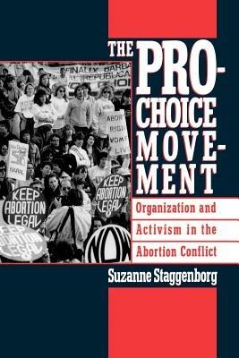 The Pro-Choice Movement: Organization and Activism in the Abortion Conflict - Staggenborg - cover