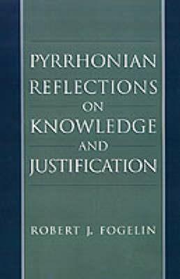 Pyrrhonian Reflections on Knowledge and Justification - Robert J. Fogelin - cover