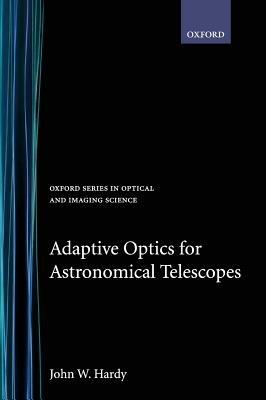 Adaptive Optics for Astronomical Telescopes - John W. Hardy - cover