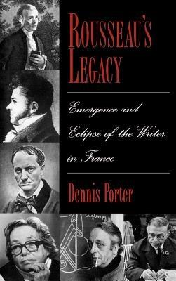 Rousseau's Legacy: Emergence and Eclipse of the Writer in France - Dennis Porter - cover