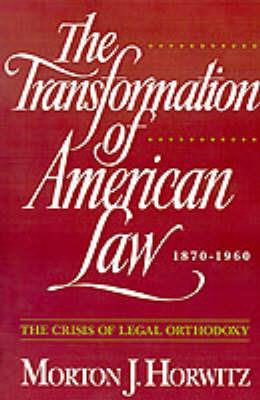 The Transformation of American Law 1870-1960: The Crisis of Legal Orthodoxy - Horwitz - cover