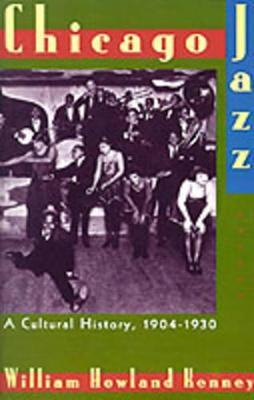 Chicago Jazz: A Cultural History, 1904-1930 - William Howland Kenney - cover