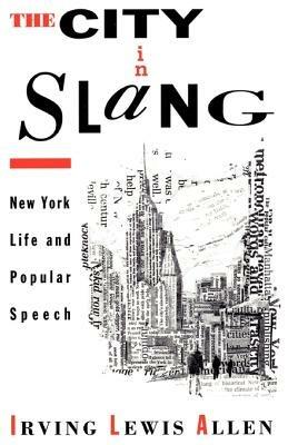 The City in Slang: New York Life and Popular Speech - Allen - cover
