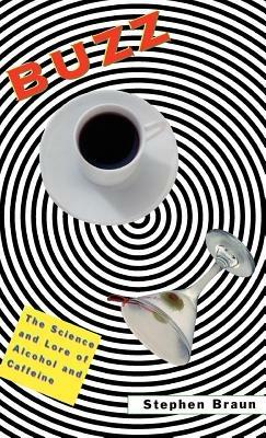 Buzz: The Science and Lore of Alcohol and Caffeine - Stephen Braun - cover