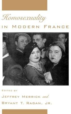 Homosexuality in Modern France - Jeffrey Merrick,Bryant T. Ragan - cover