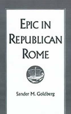 Epic in Republican Rome - Sander M. Goldberg - cover