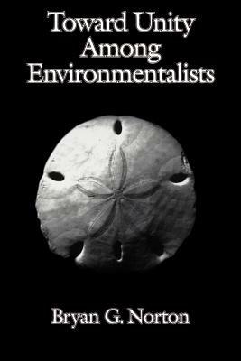 Toward Unity among Environmentalists - Bryan G. Norton - cover
