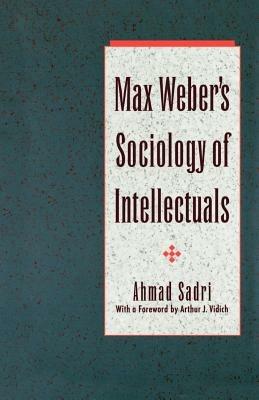 Max Weber's Sociology of Intellectuals - Ahmad Sadri - cover
