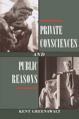 Private Consciences and Public Reasons - Kent Greenawalt - cover