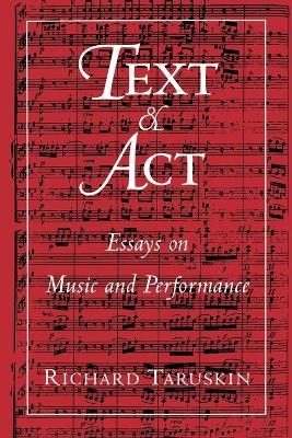 Text and Act: Essays on Music and Performance - Taruskin - cover