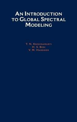An Introduction to Global Spectral Modeling - T. N. Krishnamurti,H. S. Bedi,V. M. Hardiker - cover
