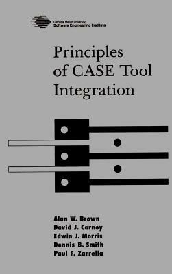 Principles of CASE Tool Integration - Alan W. Brown,David J. Carney,Edwin J. Morris - cover