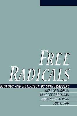 Free Radicals: Biology and Detection by Spinn Trapping - Gerald M. Rosen,Bradley E. Britigan,Howard J. Halpern - cover