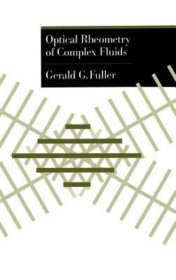 Optical Rheometry of Complex Fluids - Gerald G. Fuller - cover
