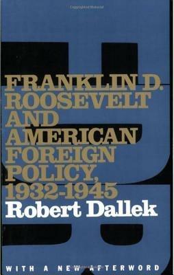 Franklin D. Roosevelt and American Foreign Policy, 1932-1945: With a New Afterword - Robert Dallek - cover