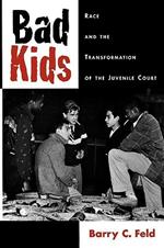 Bad Kids: Race and the Transformation of the Juvenile Court