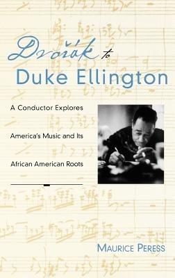 Dvorák to Duke Ellington: A Conductor Rediscovers America's Music and Its African-American Roots - Maurice Peress - cover