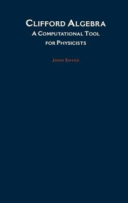 Clifford Algebras: A Computational Tool for Physicists - John Snygg - cover
