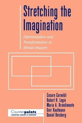Stretching the Imagination: Representation and Transformation in Mental Imagery - Cesare Cornoldi,Robert H. Logie,Maria A. Brandimonte - cover