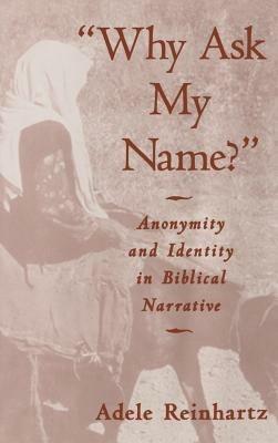 'Why Ask My Name?': Anonymity and Identity in Biblical Narrative - Adele Reinhartz - cover