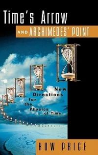 Time's Arrow and Archimedes' Point: New Directions for the Physics of Time - Huw Price - cover
