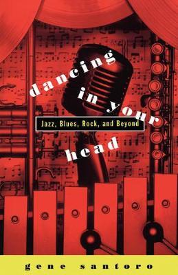 Dancing in Your Head: Jazz, Blues, Rock and Beyond - Gene Santoro - cover