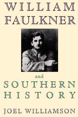 William Faulkner and Southern History - Joel Williamson - cover