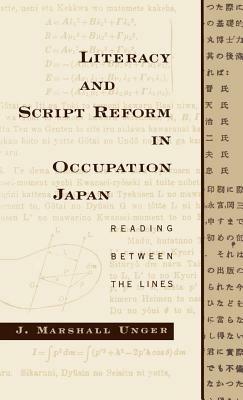 Literacy and Script Reform in Occupation Japan: Reading Between the Lines - J. Marshall Unger - cover