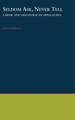 Seldom Ask, Never Tell: Labor and Discourse in Appalachia - Anita Puckett - cover