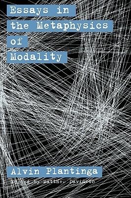 Essays in the Metaphysics of Modality - Alvin Plantinga - cover