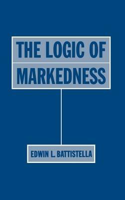 The Logic of Markedness - Edwin L. Battistella - cover