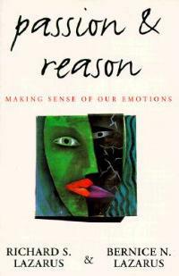 Passion and Reason: Making Sense of Our Emotions - Richard S. Lazarus,Bernice N. Lazarus - cover