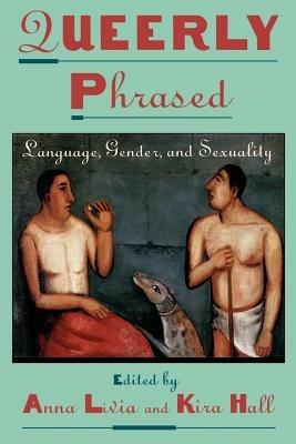 Queerly Phrased: Language, Gender, and Sexuality - cover