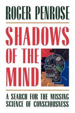 Shadows of the Mind: A Search for the Missing Science of Consciousness