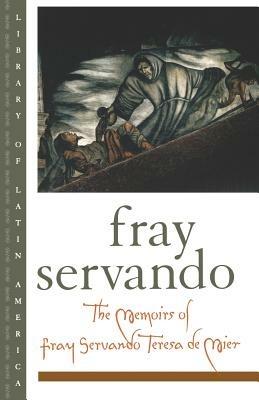 The Memoirs of Fray Servando Teresa de Mier - Fray Servando Teresa de Mier - cover