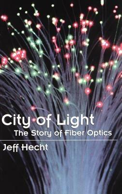 City of Light: The Story of Fiber Optics - Jeff Hecht - cover