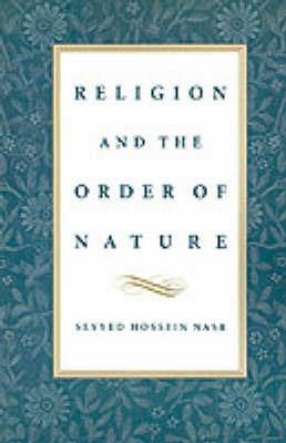 Religion and the Order of Nature: The 1994 Cadbury Lectures - Seyyed Hossein Nasr - cover