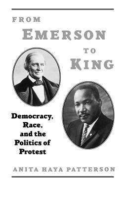 From Emerson to King: Democracy, Race, and the Politics of Protest - Anita Haya Patterson - cover