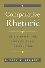 Comparative Rhetoric: An Historical and Cross Cultural Introduction