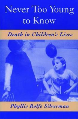 Never Too Young to Know: Death in Children's lives - Phyllis Rolfe Silverman - cover