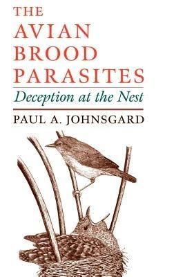 The Avian Brood Parasites: Deception at the Nest - Paul A. Johnsgard - cover