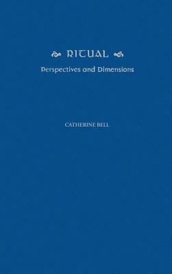 Ritual: Perspectives and Dimensions - Catherine Bell - cover