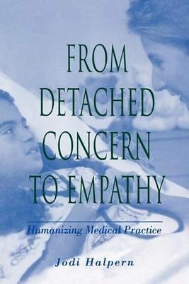From Detached Concern to Empathy: Humanizing Medical Practice - Jodi Halpern - cover